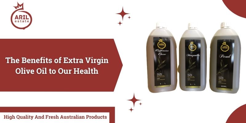 The Benefits of Extra Virgin Olive Oil to Our Health